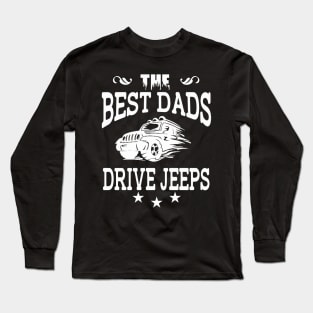 The Best Dads Drive Jeeps Father's Day Gift Papa Jeep Offroad Jeep Driving Jeep Distressed Jeep Gift Daddy Long Sleeve T-Shirt